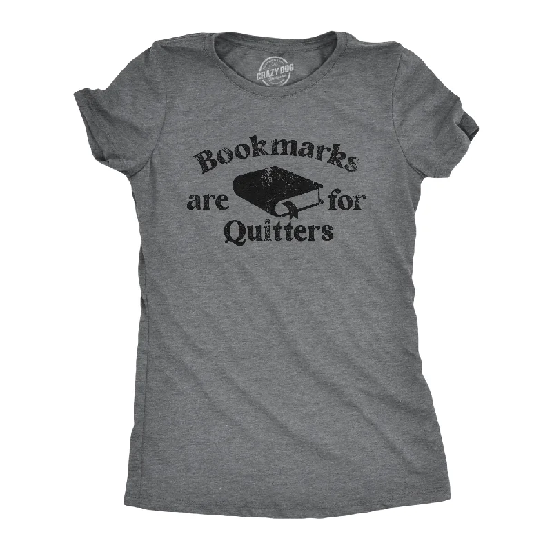 Bookmarks Are For Quitters Women's T Shirt