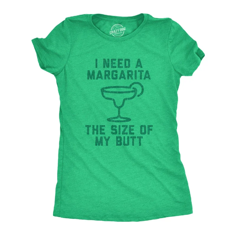 I Need A Margarita The Size Of My Butt Women's T Shirt