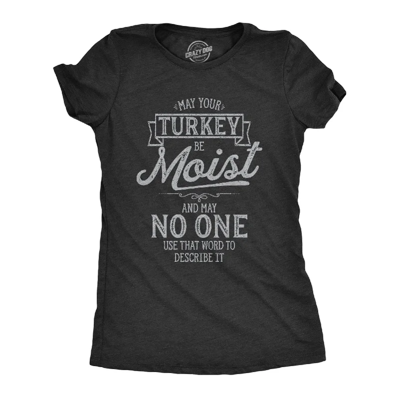 May Your Turkey Be Moist Women's T Shirt