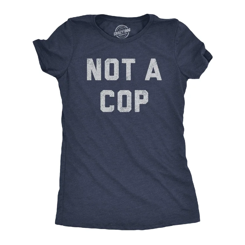 Not A Cop Women's T Shirt